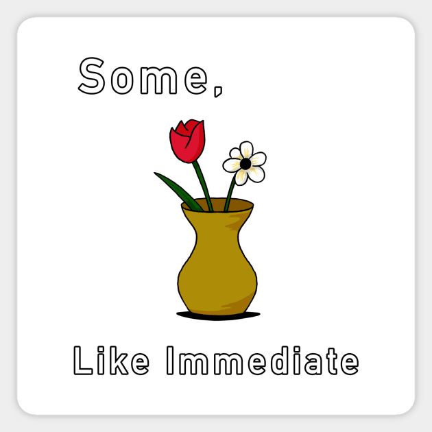 Immediate Sticker by Fortified_Amazement